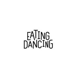 EATING DANCING