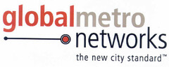 globalmetro networks the new city standard