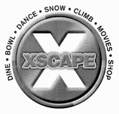 X XSCAPE DINE BOWL DANCE SNOW CLIMB MOVIES SHOP