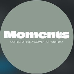 MOMENTS COFFEE FOR EVERY MOMENT OF YOUR DAY