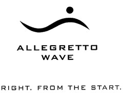 ALLEGRETTO WAVE RIGHT. FROM THE START.