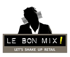 LE BON MIX ! LET'S SHAKE UP RETAIL