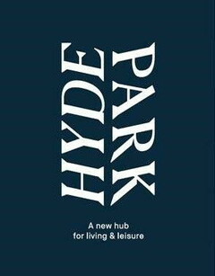 HYDE PARK A NEW HUB FOR LIVING & LEISURE