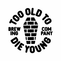 TOO OLD TO DIE YOUNG BREWING COMPANY