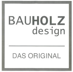 Bauholz design DAS ORIGINAL