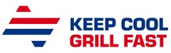 KEEP COOL  GRILL FAST