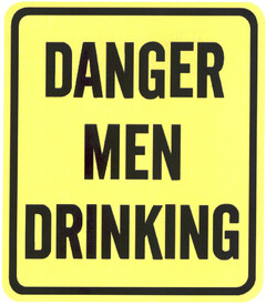 DANGER MEN DRINKING