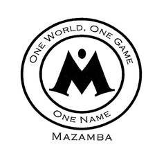 ONE WORLD, ONE GAME M ONE NAME MAZAMBA