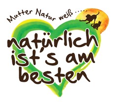 Mutter Natur weiss ... naturlich ist's am besten