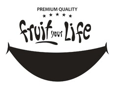 PREMIUM QUALITY FRUIT YOUR LIFE