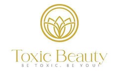 Toxic Beauty BE TOXIC. BE YOU!