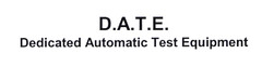 D.A.T.E. Dedicated Automatic Test Equipment