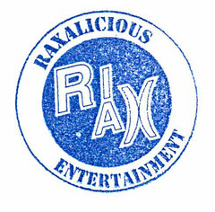 RAXALICIOUS ENTERTAINMENT RIX RAX