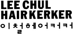 LEE CHUL HAIRKERKER