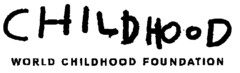 CHILDHOOD WORLD CHILDHOOD FOUNDATION