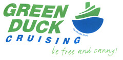 GREEN DUCK CRUISING be free and canny!