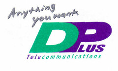 D PLUS Telecommunications Anything you want