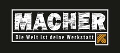 MACHER Die Welt ist deine Werkstatt