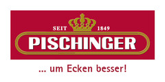 SEIT 1849 PISCHINGER …um Ecken besser!