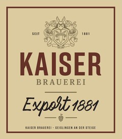 SEIT 1881 KAISER BRAUEREI Export 1881 KAISER BRAUEREI GEISLINGEN AN DER STEIGE