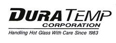 DURA TEMP CORPORATION Handling Hot Glass With Care Since 1983