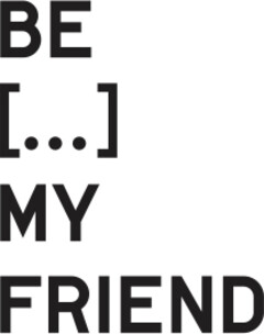 BE [...] MY FRIEND