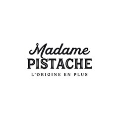 Madame PISTACHE L'ORIGINE EN PLUS