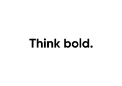 Think bold.