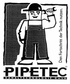 PIPETEC KANALTECHNOLOGIE GmbH Den Fortschritt der Technik nutzen.