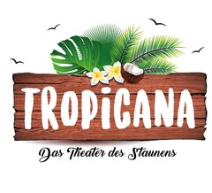 TROPICANA - Das Theater des Staunens