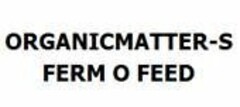 ORGANICMATTER-S FERM O FEED