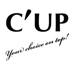 C'UP Your choice on top!