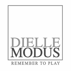 DIELLE MODUS REMEMBER TO PLAY