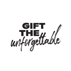 GIFT THE UNFORGETTABLE