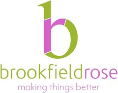 b brookfieldrose making things better