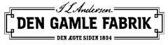 J L ANDERSEN DEN GAMLE FABRIK DEN ÆGTE SIDEN 1834