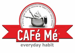 CAFé Mé everyday habit A SPECIAL POINT OF VIEW FOCUSING ON TODAY'S CITY COFFEE BREAKS www.cafeme.gr