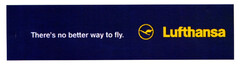 There's no better way to fly. Lufthansa