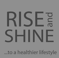 RISE and SHINE ...to a healthier lifestyle