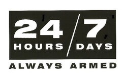 24 HOURS/7 DAYS ALWAYS ARMED