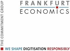 FRANKFURT ECONOMICS THE COMMITMENT GROUP WE SHAPE DIGITISATION RESPONSIBLY