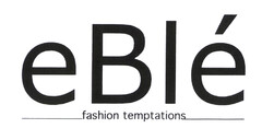eBlé fashion temptations