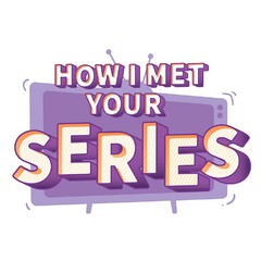 HOW I MET YOUR SERIES