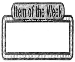 Item of the Week a special item at a special price
