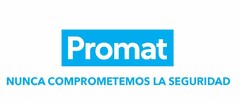 Promat NUNCA COMPROMETEMOS LA SEGURIDAD