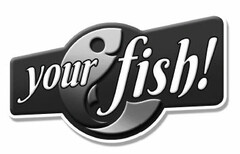 your fish!