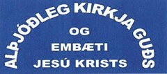 ALÞJÓÐLEG KIRKJA GUÐS OG EMBÆTI JESÚ KRISTS