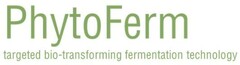 PhytoFerm    targeted bio-transforming fermentation technology