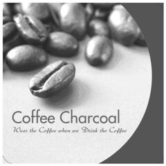 Coffee Charcoal Wear the Coffee when we drink the Coffee