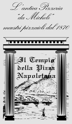 L'ANTICA PIZZERIA "DA MICHELE" MAESTRI PIZZAIOLI DAL 1870 IL TEMPIO DELLA PIZZA NAPOLETANA